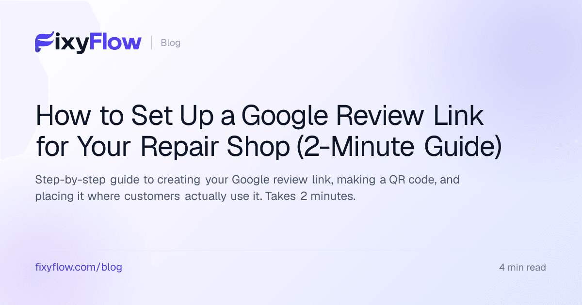 How to Set Up a Google Review Link for Your Repair Shop (2-Minute Guide)